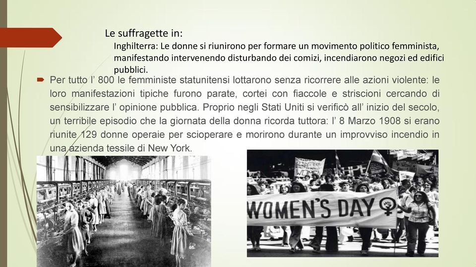 Per tutto l 800 le femministe statunitensi lottarono senza ricorrere alle azioni violente: le loro manifestazioni tipiche furono parate, cortei con fiaccole e striscioni