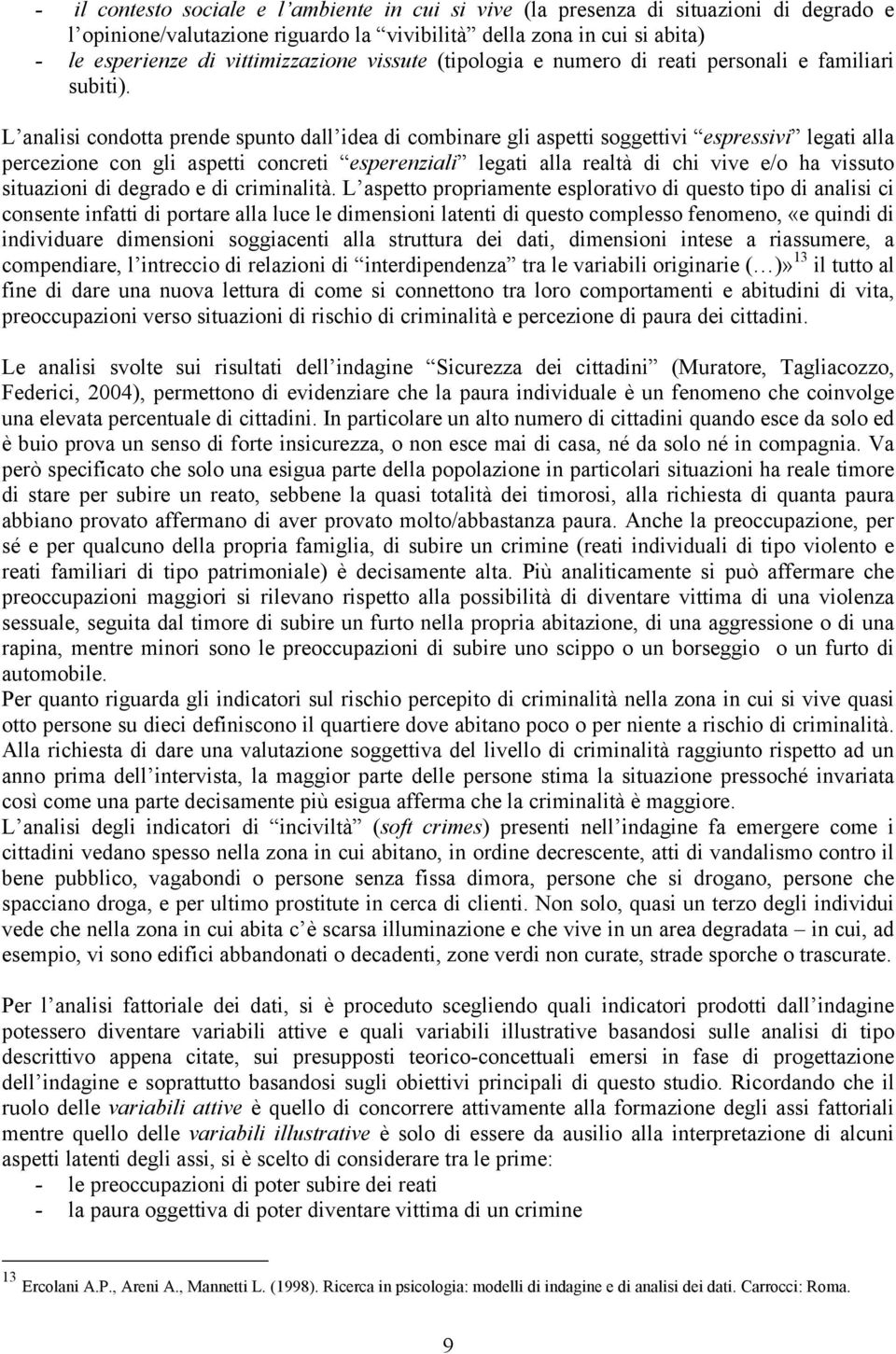 L analisi condotta prende spunto dall idea di combinare gli aspetti soggettivi espressivi legati alla percezione con gli aspetti concreti esperenziali legati alla realtà di chi vive e/o ha vissuto