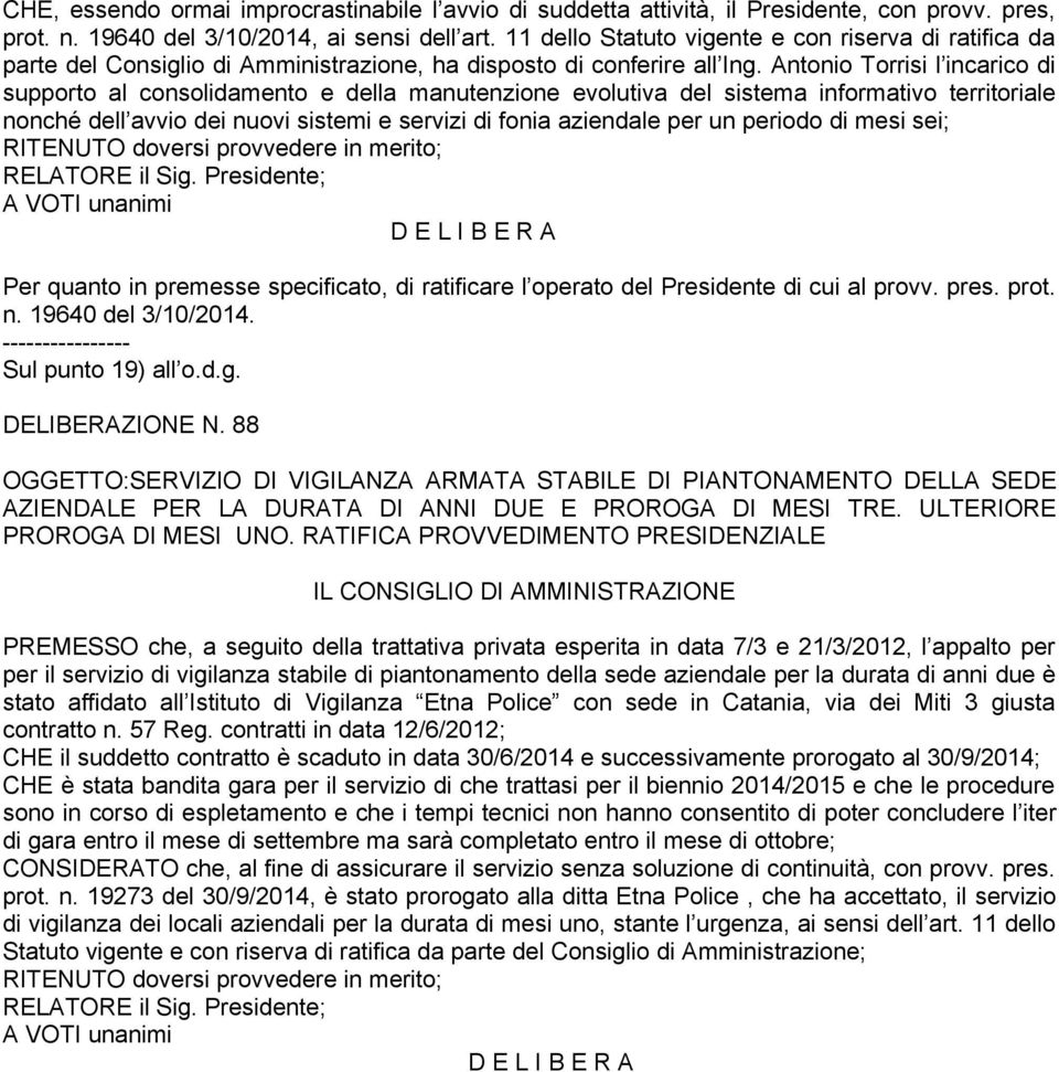 Antonio Torrisi l incarico di supporto al consolidamento e della manutenzione evolutiva del sistema informativo territoriale nonché dell avvio dei nuovi sistemi e servizi di fonia aziendale per un