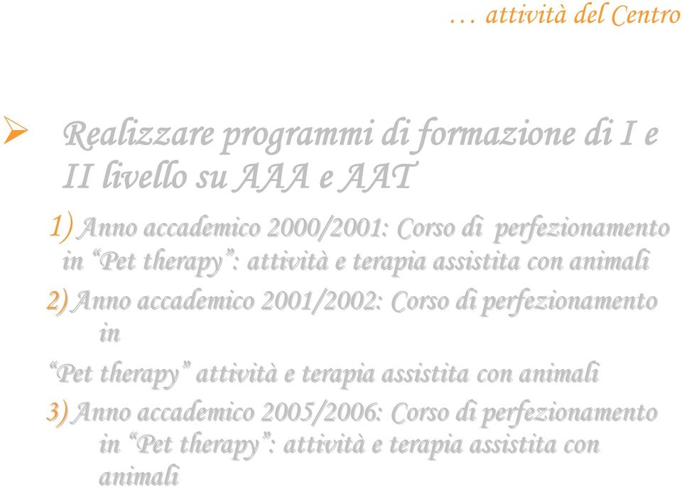 accademico 2001/2002: Corso di perfezionamento in Pet therapy attività e terapia assistita con animali 3)