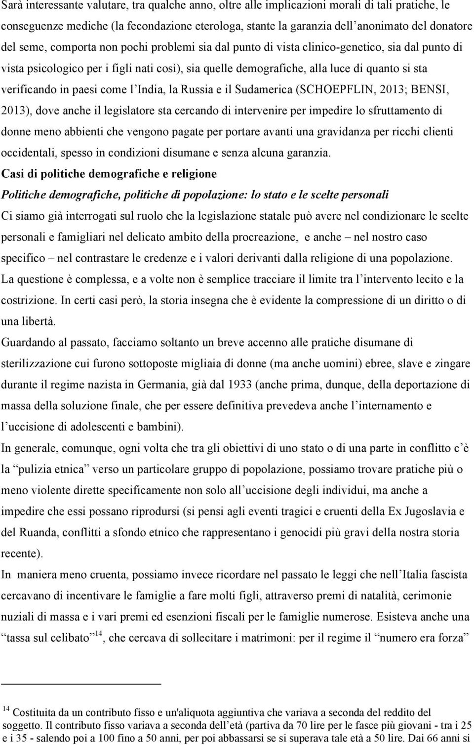 in paesi come l India, la Russia e il Sudamerica (SCHOEPFLIN, 2013; BENSI, 2013), dove anche il legislatore sta cercando di intervenire per impedire lo sfruttamento di donne meno abbienti che vengono