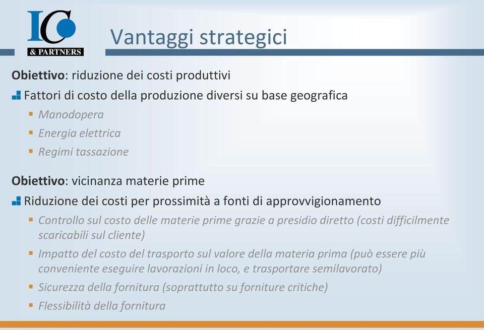 presidio diretto (costi difficilmente scaricabili sul cliente) Impatto del costo del trasporto sul valore della materia prima (può essere più conveniente