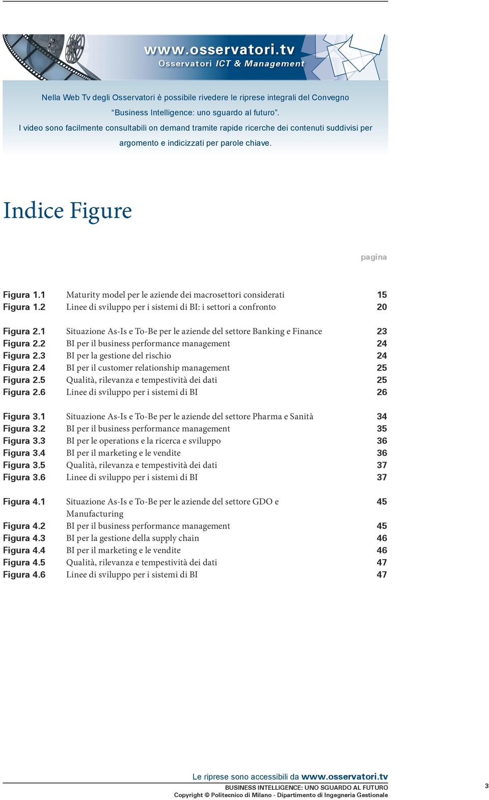 1 Maturity model per le aziende dei macrosettori considerati 15 Figura 1.2 Linee di sviluppo per i sistemi di BI: i settori a confronto 20 Figura 2.