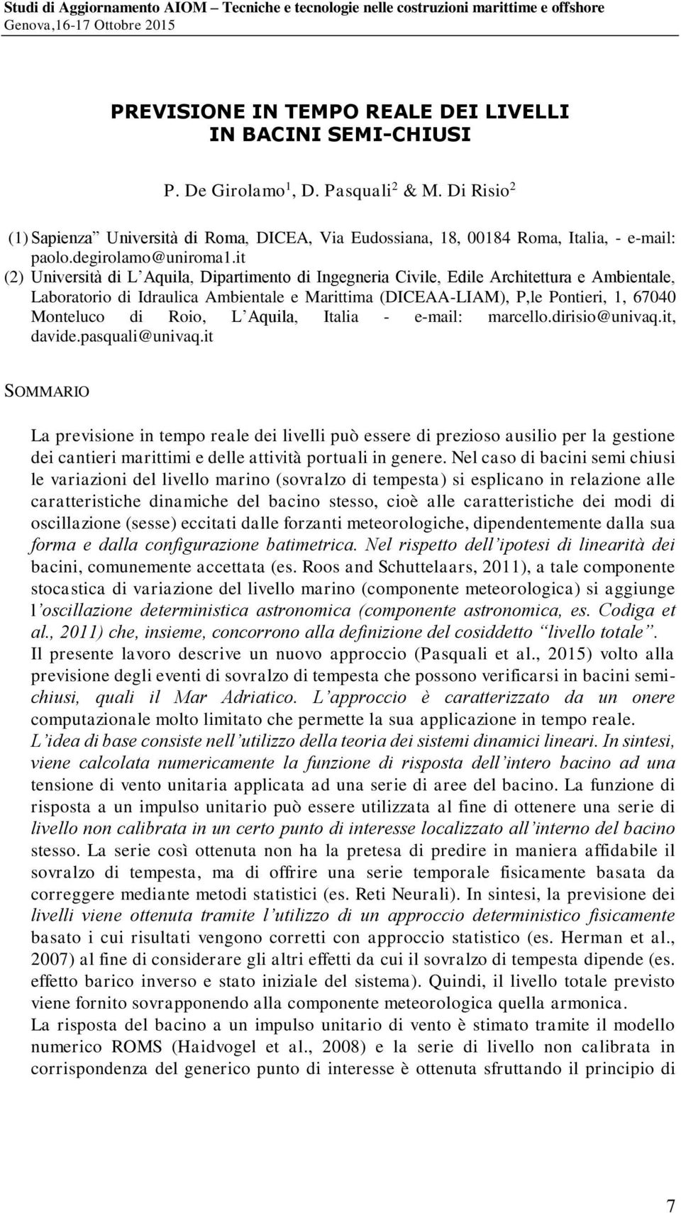 it (2) Università di L Aquila, Dipartimento di Ingegneria Civile, Edile Architettura e Ambientale, Laboratorio di Idraulica Ambientale e Marittima (DICEAA-LIAM), P,le Pontieri, 1, 67040 Monteluco di