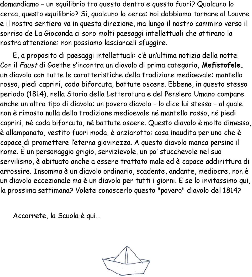 attirano la nostra attenzione: non possiamo lasciarceli sfuggire. E, a proposito di paesaggi intellettuali: c è un ultima notizia della notte!