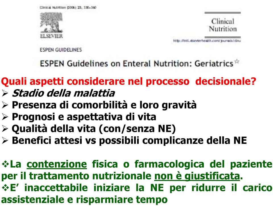 della vita (con/senza NE) Benefici attesi vs possibili complicanze della NE La contenzione fisica o