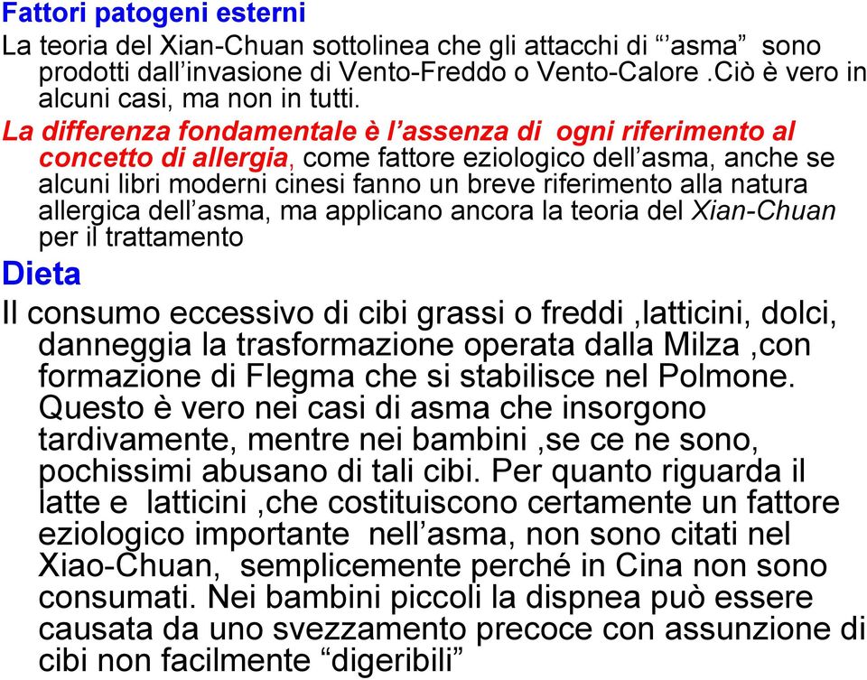 allergica dell asma, ma applicano ancora la teoria del Xian-Chuan per il trattamento Dieta Il consumo eccessivo di cibi grassi o freddi,latticini, dolci, danneggia la trasformazione operata dalla