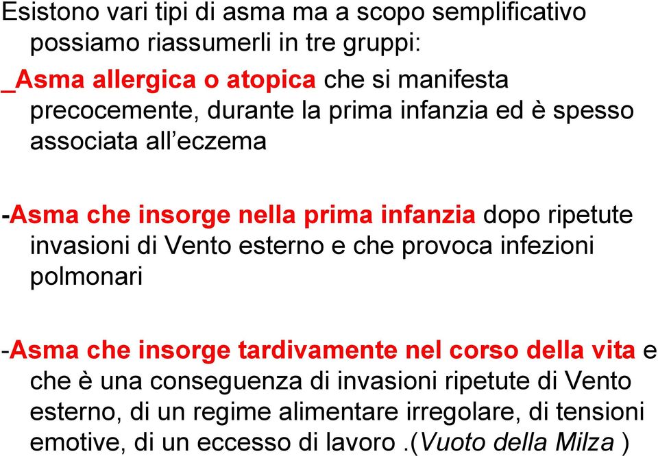 invasioni di Vento esterno e che provoca infezioni polmonari -Asma che insorge tardivamente nel corso della vita e che è una