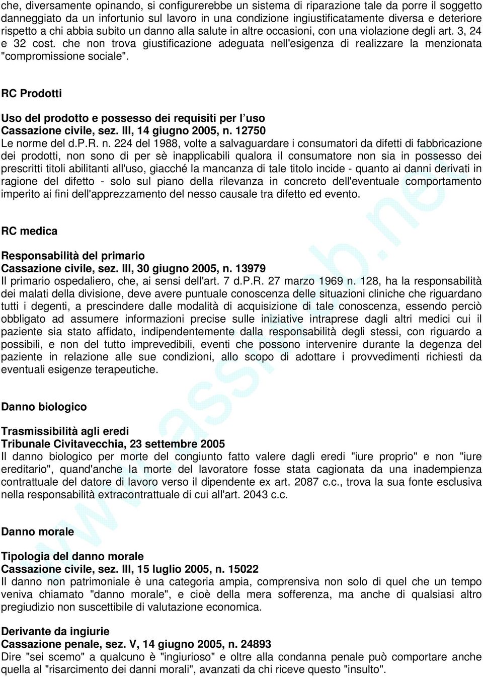 che non trova giustificazione adeguata nell'esigenza di realizzare la menzionata "compromissione sociale". RC Prodotti Uso del prodotto e possesso dei requisiti per l uso Cassazione civile, sez.