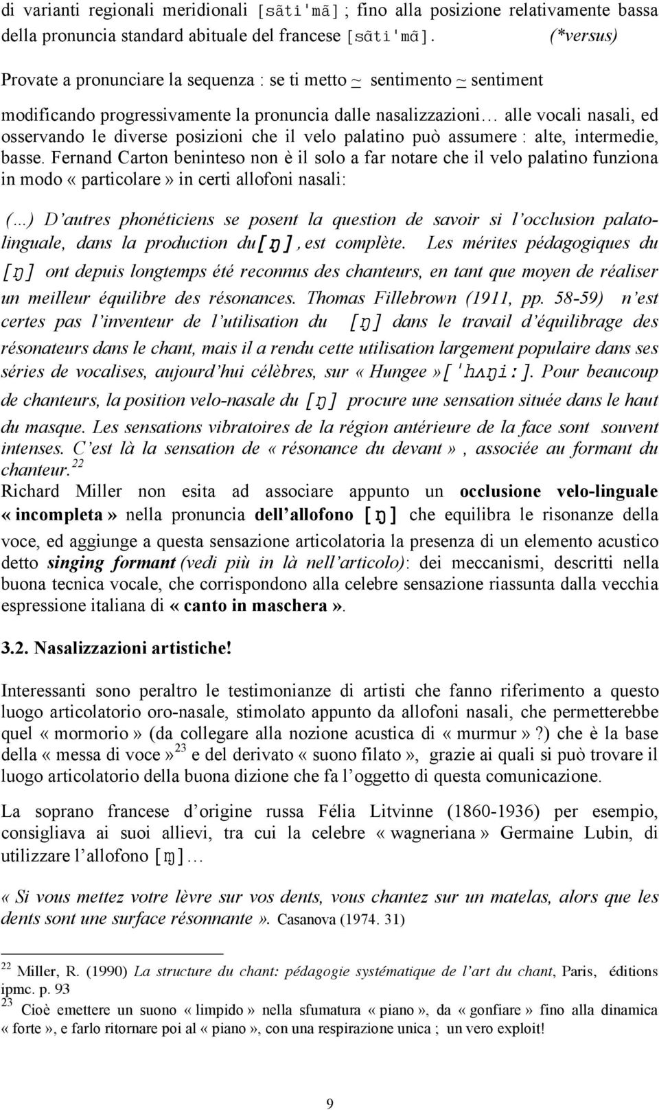 posizioni che il velo palatino può assumere : alte, intermedie, basse.