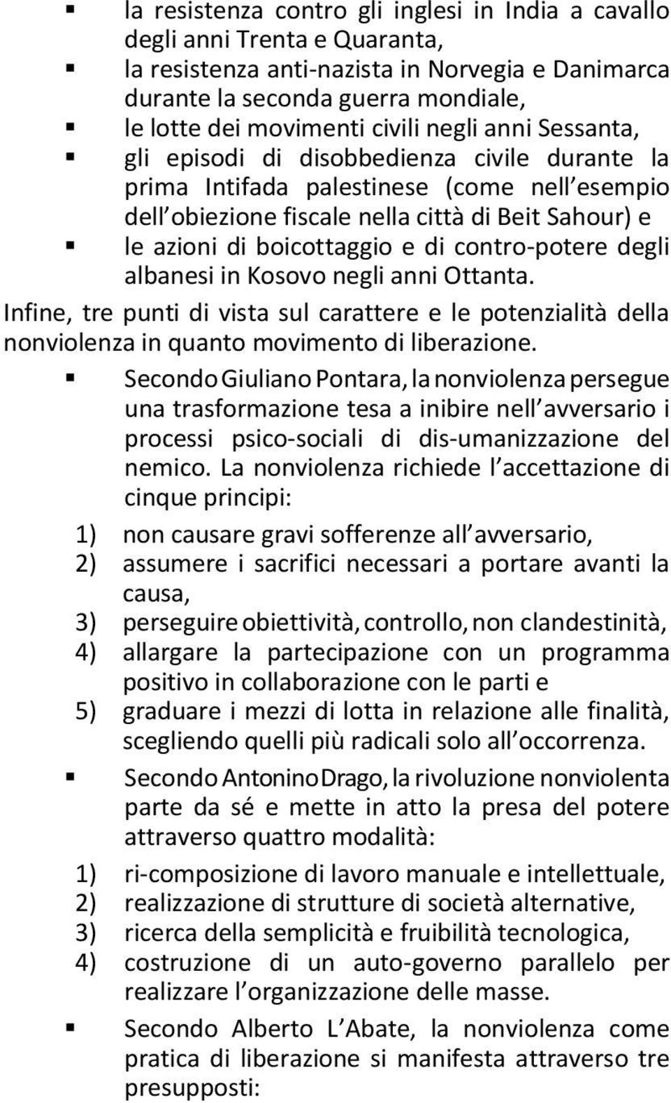 contro-potere degli albanesi in Kosovo negli anni Ottanta. Infine, tre punti di vista sul carattere e le potenzialità della nonviolenza in quanto movimento di liberazione.