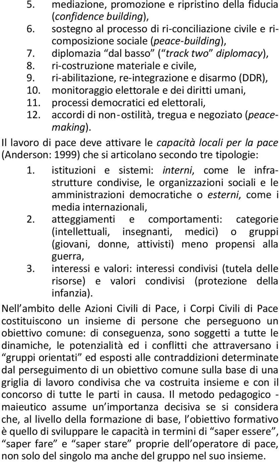 processi democratici ed elettorali, 12. accordi di non - ostilità, tregua e negoziato (peacemaking).