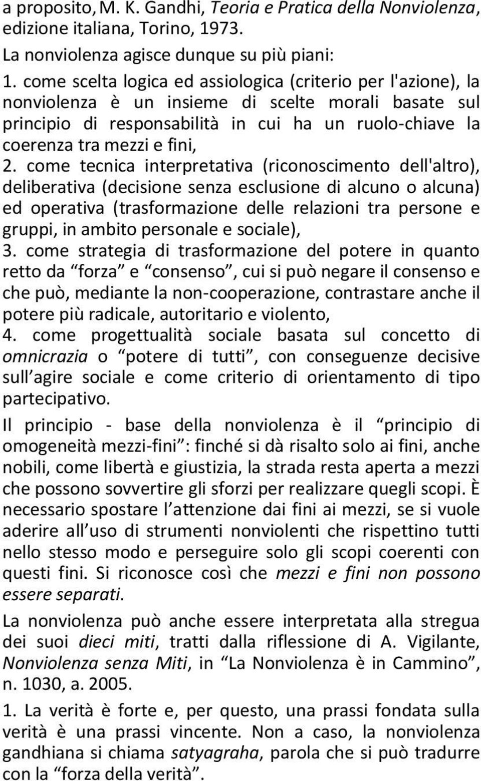 2. come tecnica interpretativa (riconoscimento dell'altro), deliberativa (decisione senza esclusione di alcuno o alcuna) ed operativa (trasformazione delle relazioni tra persone e gruppi, in ambito