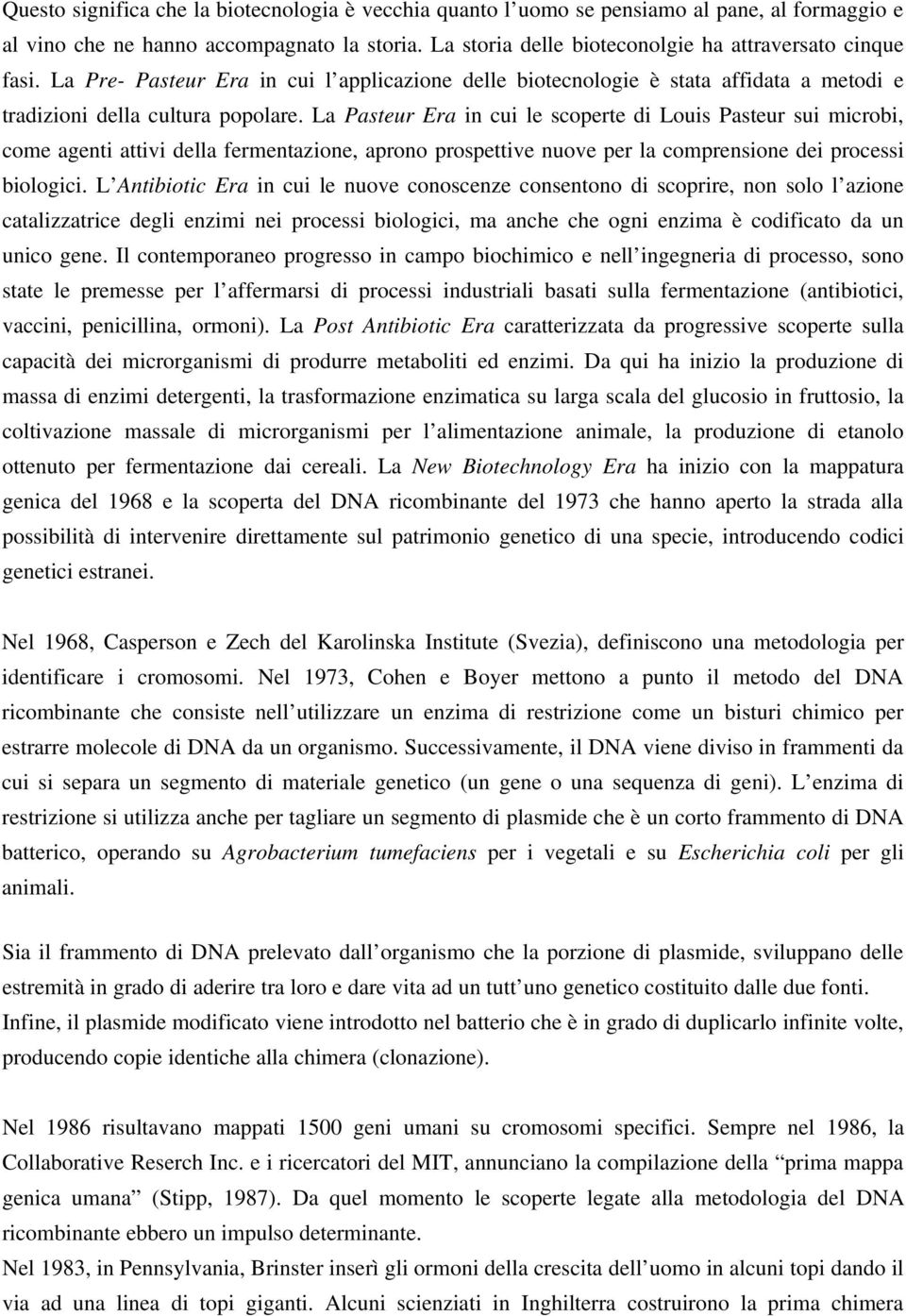 La Pasteur Era in cui le scoperte di Louis Pasteur sui microbi, come agenti attivi della fermentazione, aprono prospettive nuove per la comprensione dei processi biologici.