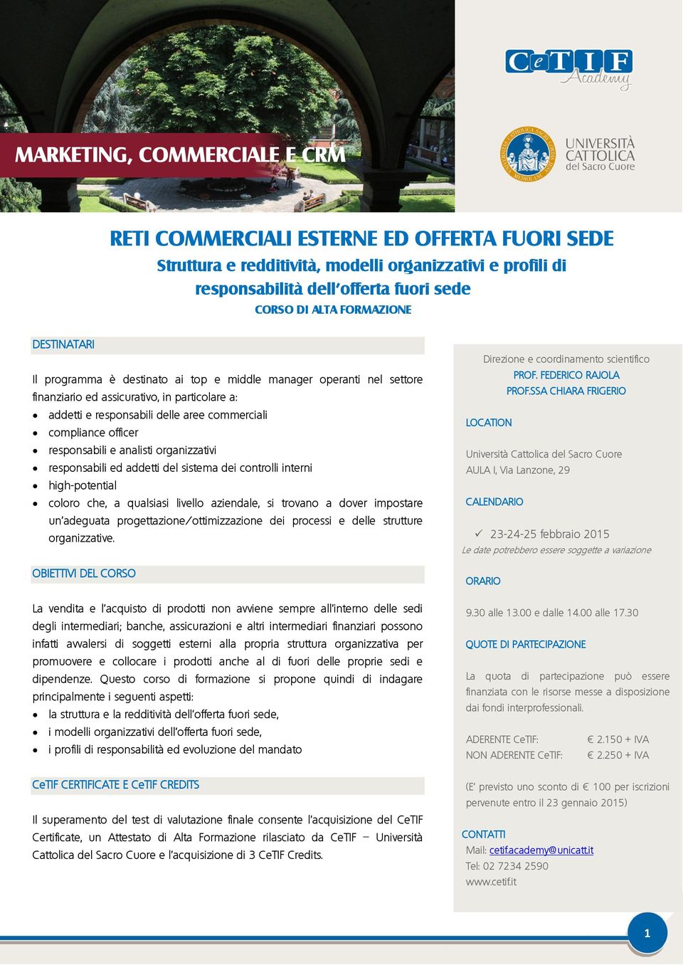 responsabili e analisti organizzativi responsabili ed addetti del sistema dei controlli interni high-potential coloro che, a qualsiasi livello aziendale, si trovano a dover impostare un adeguata