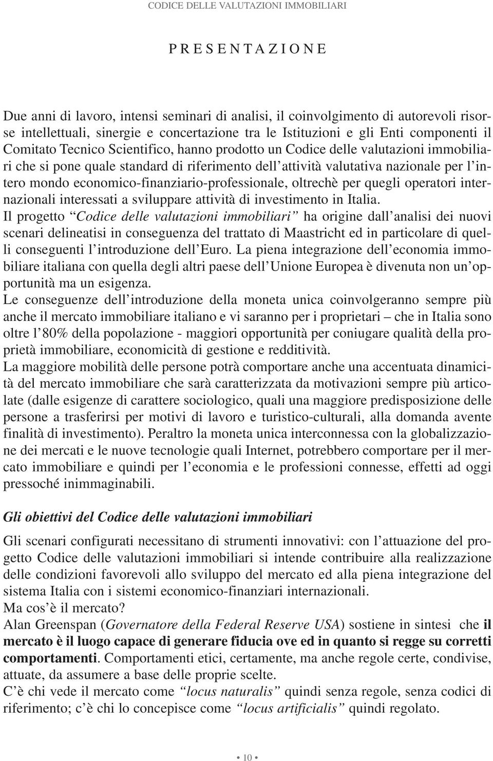 economico-finanziario-professionale, oltrechè per quegli operatori internazionali interessati a sviluppare attività di investimento in Italia.