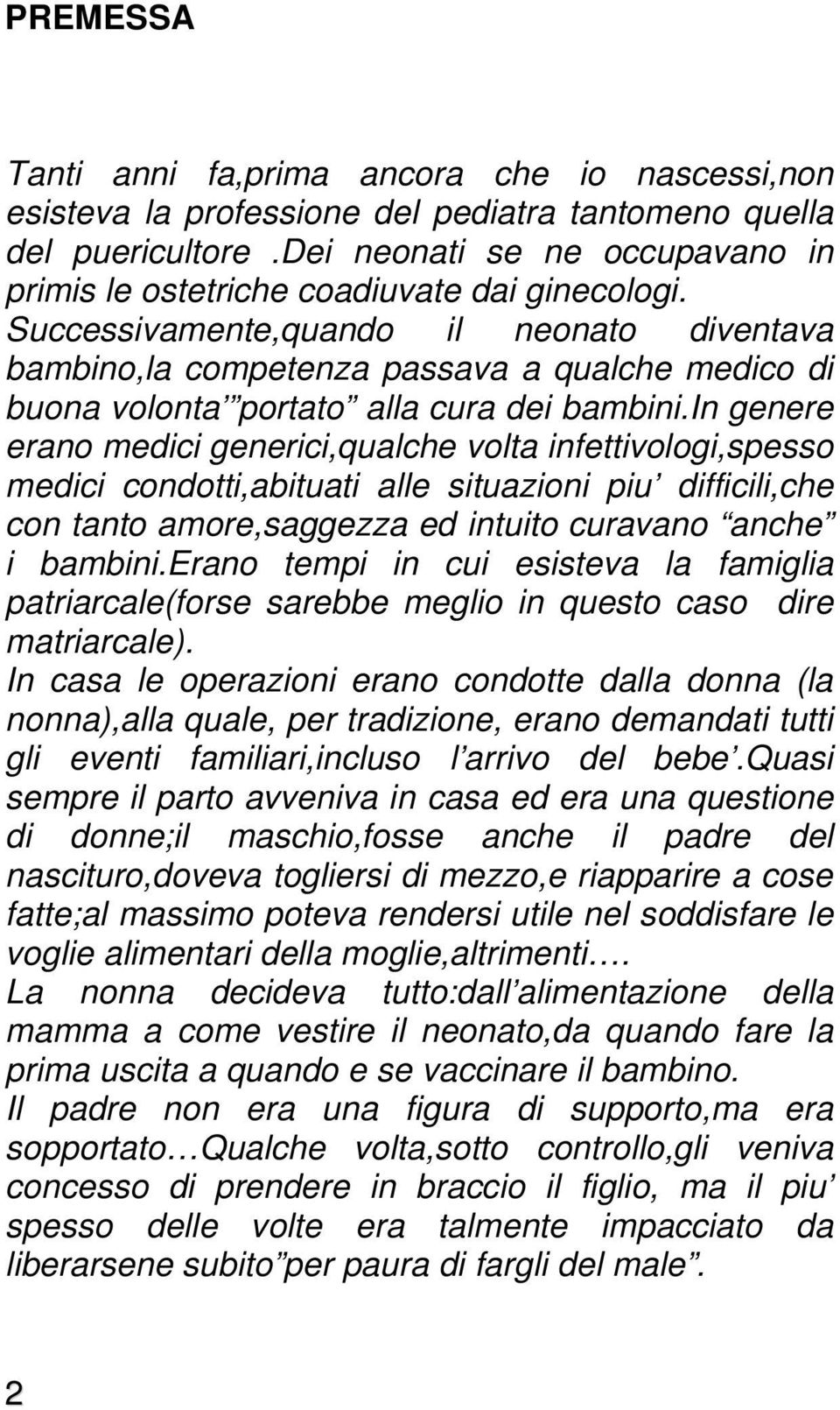 Successivamente,quando il neonato diventava bambino,la competenza passava a qualche medico di buona volonta portato alla cura dei bambini.