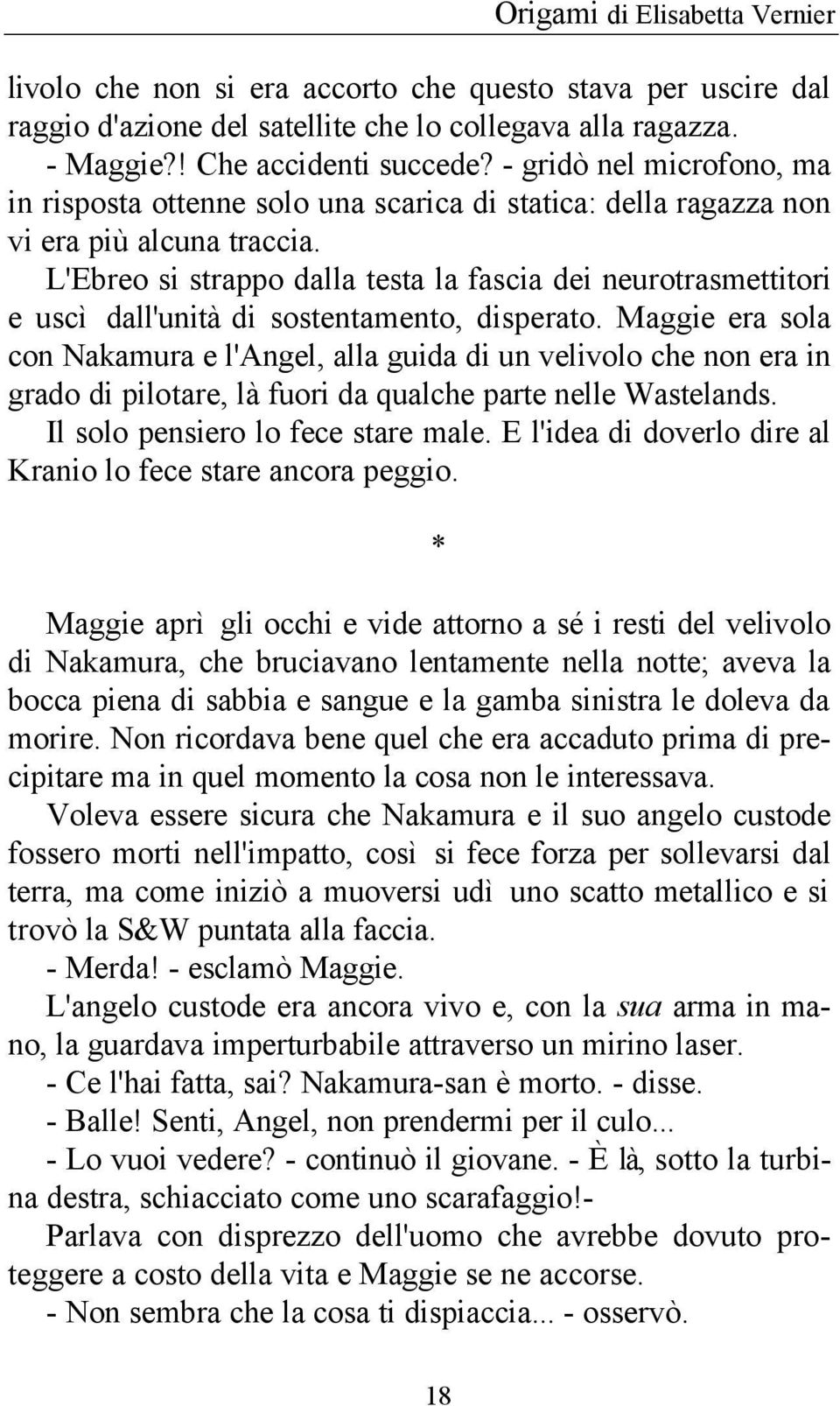 L'Ebreo si strappo dalla testa la fascia dei neurotrasmettitori e uscì dall'unità di sostentamento, disperato.