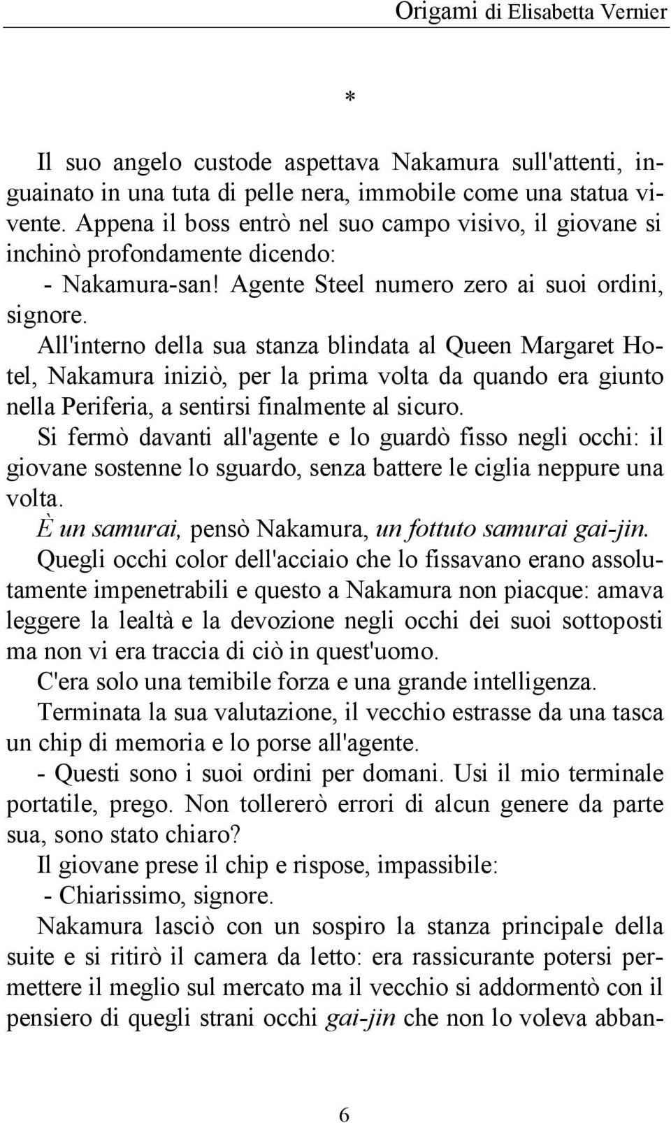 All'interno della sua stanza blindata al Queen Margaret Hotel, Nakamura iniziò, per la prima volta da quando era giunto nella Periferia, a sentirsi finalmente al sicuro.