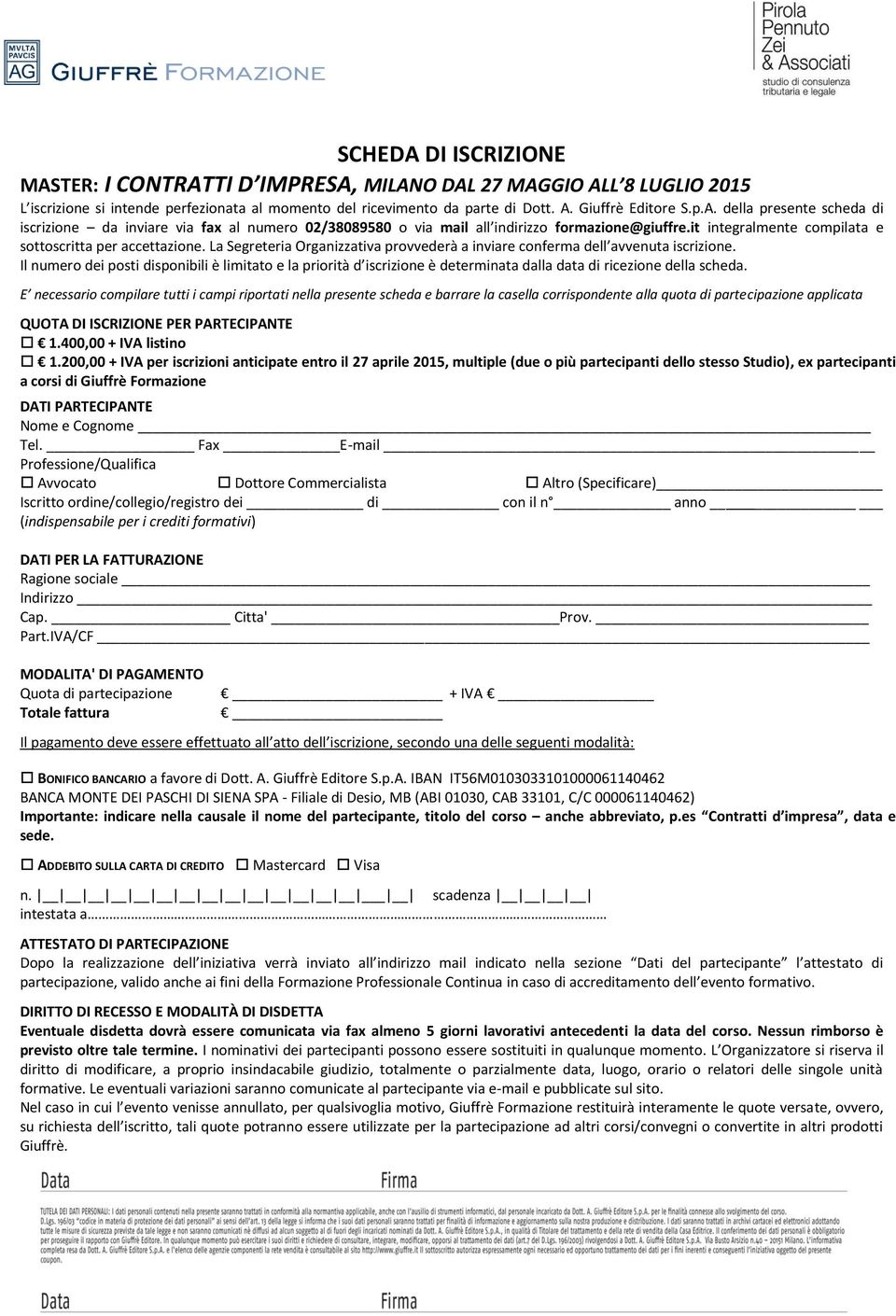 Il numero dei posti disponibili è limitato e la priorità d iscrizione è determinata dalla data di ricezione della scheda.