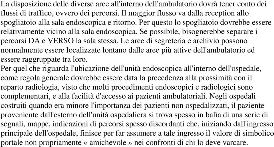 Se possibile, bisognerebbe separare i percorsi DA e VERSO la sala stessa.