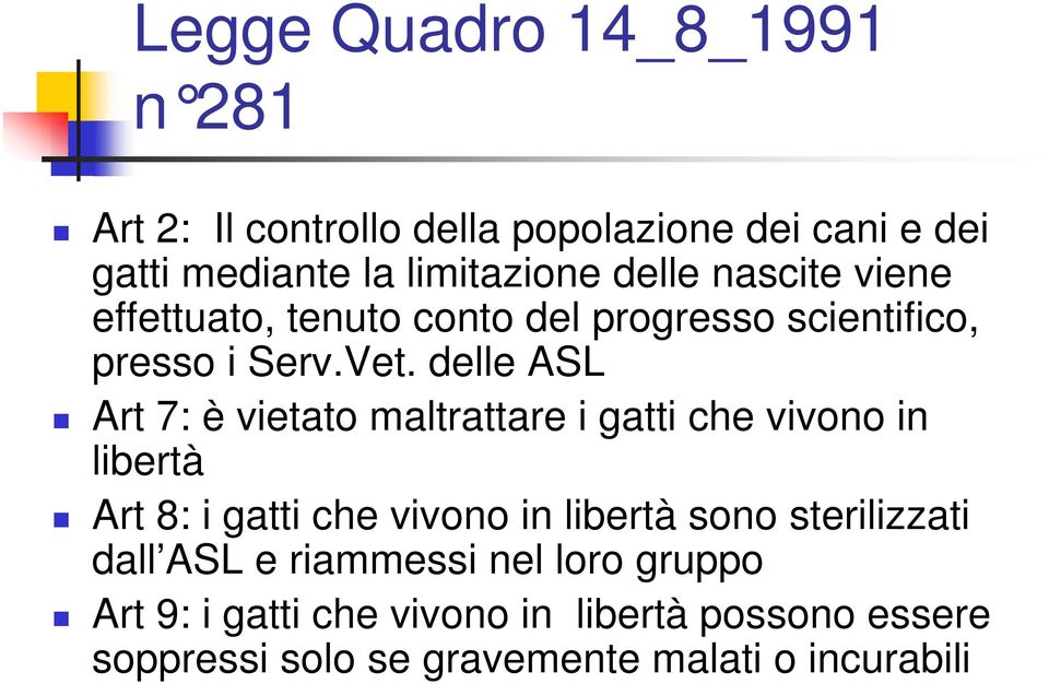 delle ASL Art 7: è vietato maltrattare i gatti che vivono in libertà Art 8: i gatti che vivono in libertà sono