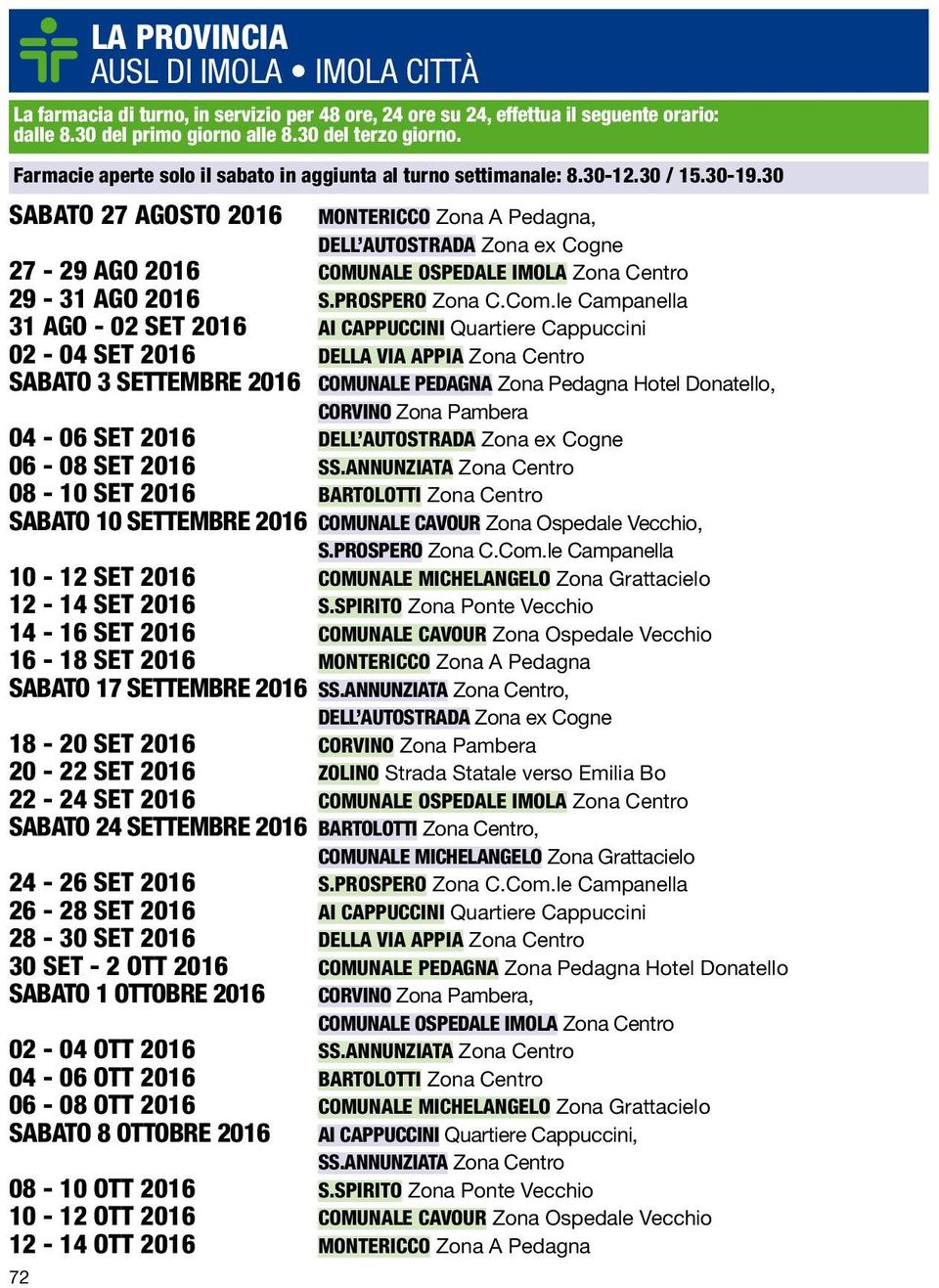 30 SABATO 27 AGOSTO 2016 MONTERICCO Zona A Pedagna, DELL AUTOSTRADA Zona ex Cogne 27-29 AGO 2016 OSPEDALE IMOLA Zona Centro 29-31 AGO 2016 S.PROSPERO Zona C.Com.