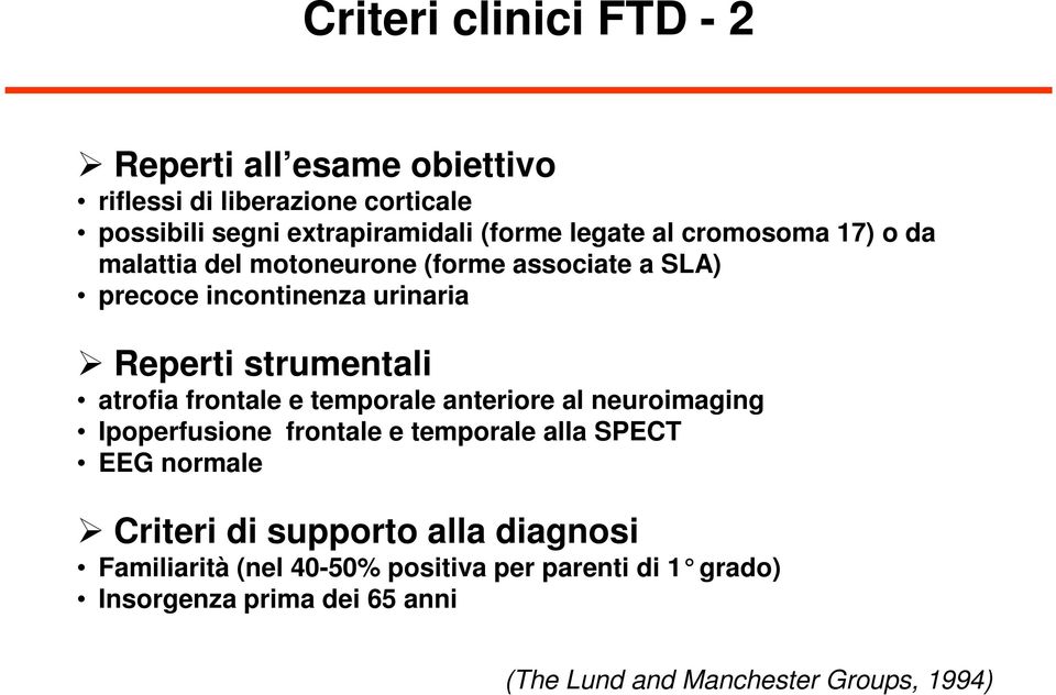 frontale e temporale anteriore al neuroimaging Ipoperfusione frontale e temporale alla SPECT EEG normale Criteri di supporto alla