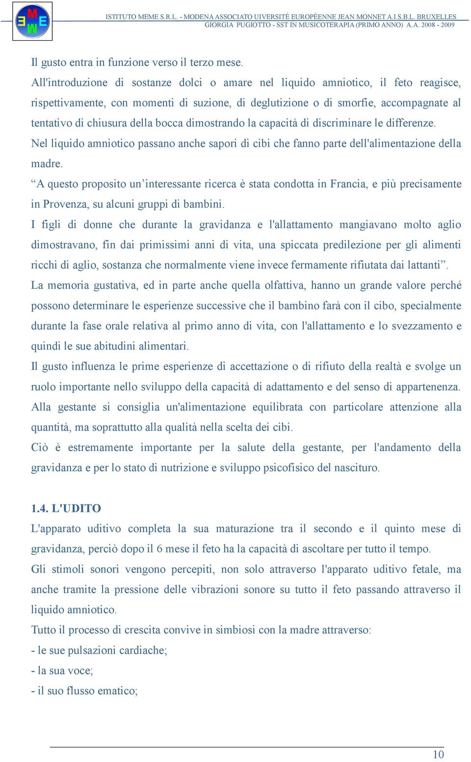 bocca dimostrando la capacità di discriminare le differenze. Nel liquido amniotico passano anche sapori di cibi che fanno parte dell'alimentazione della madre.