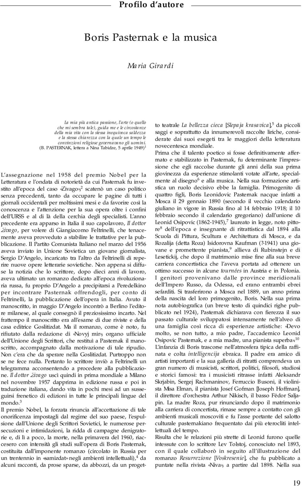 PASTERNAK, lettera a Nina Tabidze, 5 aprile 1949) 1 L assegnazione nel 1958 del premio Nobel per la Letteratura e l ondata di notorietà da cui Pasternak fu investito all epoca del caso «i v a g o», 2