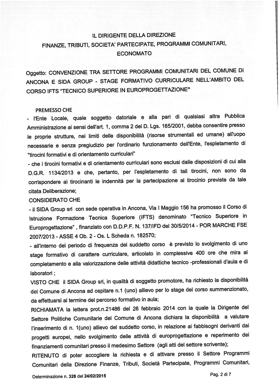 altra Pubblica IL DIRIGENTE DELLA DIREZIONE Amministrazione ai sensi dell art. 1, comma 2 dei D. Lgs.