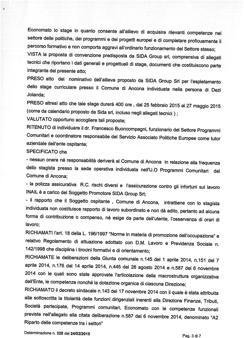 VISTA la proposta di convenzione predisposta da SIDA Group sri, comprensiva di allegati Determinazione n. 328 dei 2410212015 Pag.