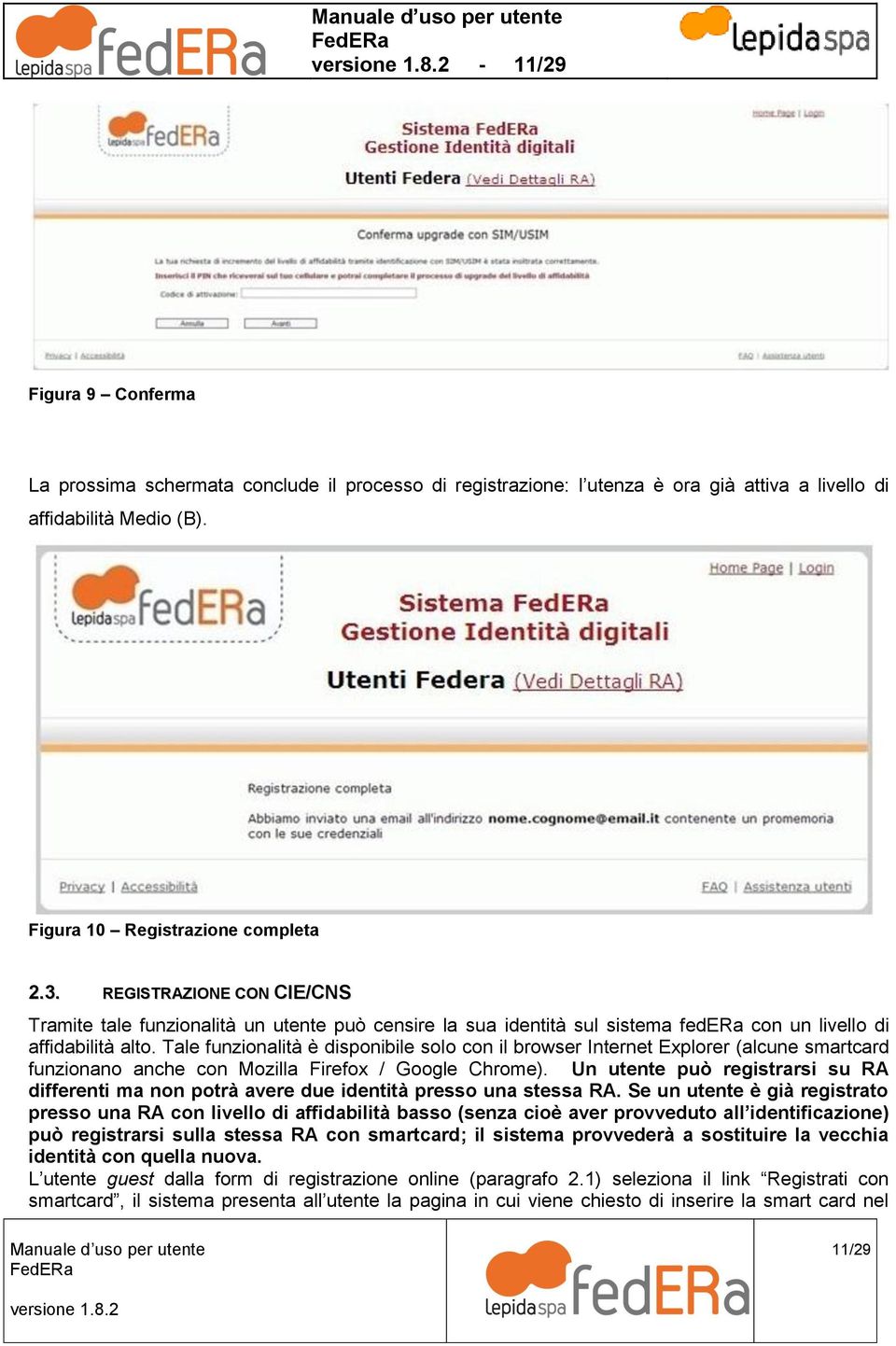 Tale funzionalità è disponibile solo con il browser Internet Explorer (alcune smartcard funzionano anche con Mozilla Firefox / Google Chrome).