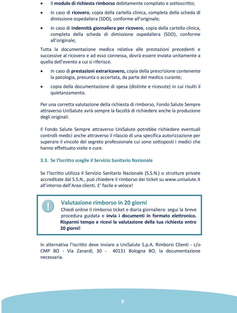 alle prestazioni precedenti e successive al ricovero e ad esso connessa, dovrà essere inviata unitamente a quella dell evento a cui si riferisce.