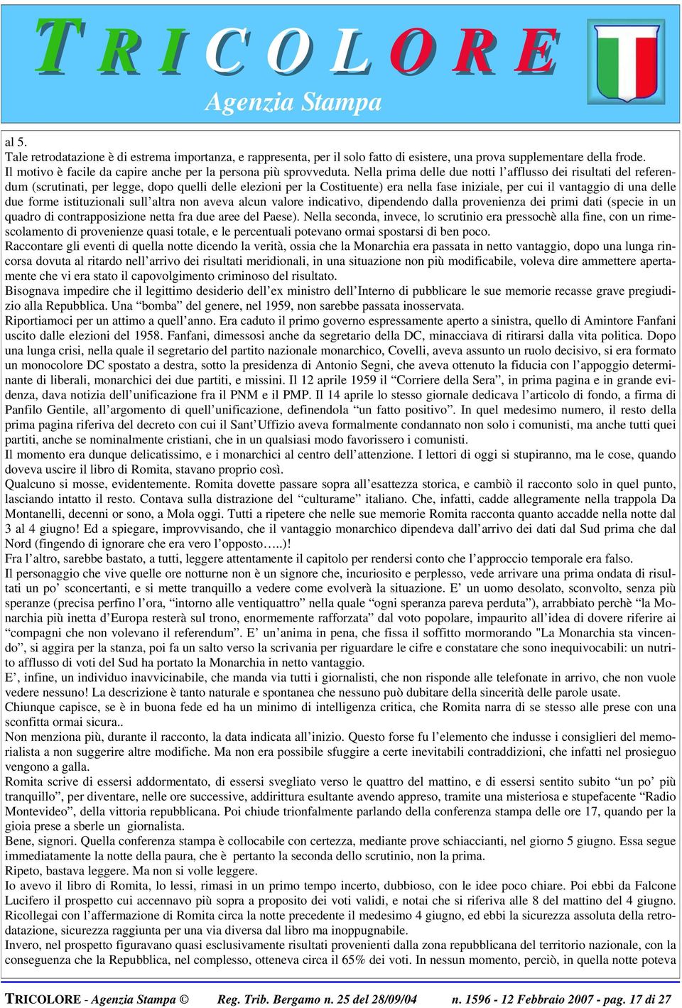 due forme istituzionali sull altra non aveva alcun valore indicativo, dipendendo dalla provenienza dei primi dati (specie in un quadro di contrapposizione netta fra due aree del Paese).