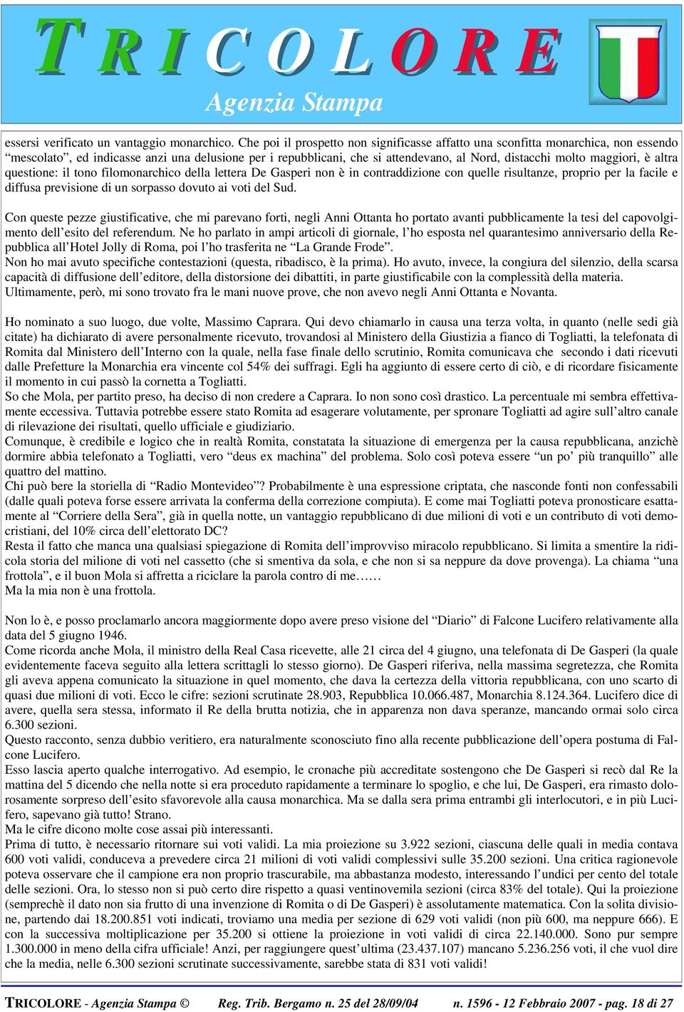 maggiori, è altra questione: il tono filomonarchico della lettera De Gasperi non è in contraddizione con quelle risultanze, proprio per la facile e diffusa previsione di un sorpasso dovuto ai voti