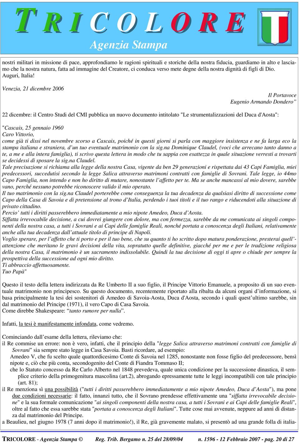 Venezia, 21 dicembre 2006 Il Portavoce Eugenio Armando Dondero 22 dicembre: il Centro Studi del CMI pubblica un nuovo documento intitolato "Le strumentalizzazioni del Duca d'aosta": "Cascais, 25