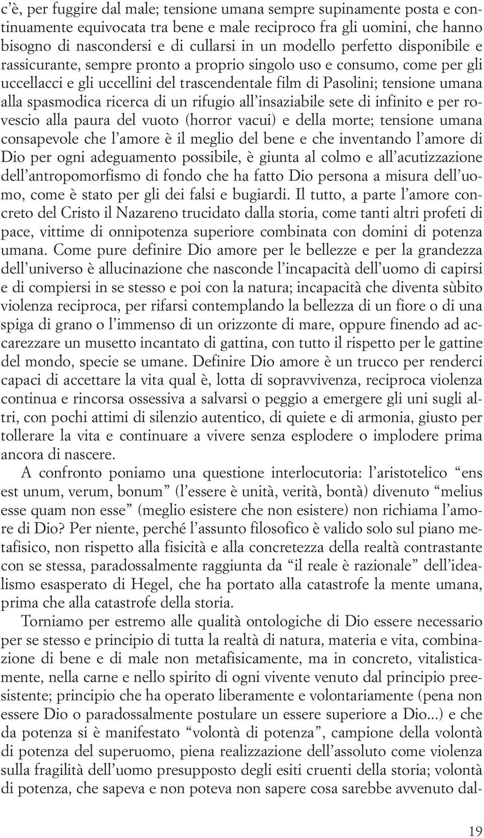 di un rifugio all insaziabile sete di infinito e per rovescio alla paura del vuoto (horror vacui) e della morte; tensione umana consapevole che l amore è il meglio del bene e che inventando l amore