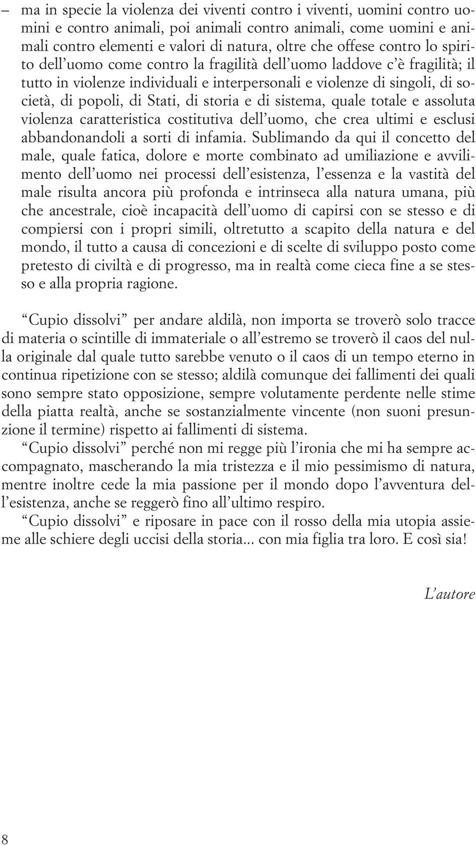 storia e di sistema, quale totale e assoluta violenza caratteristica costitutiva dell uomo, che crea ultimi e esclusi abbandonandoli a sorti di infamia.