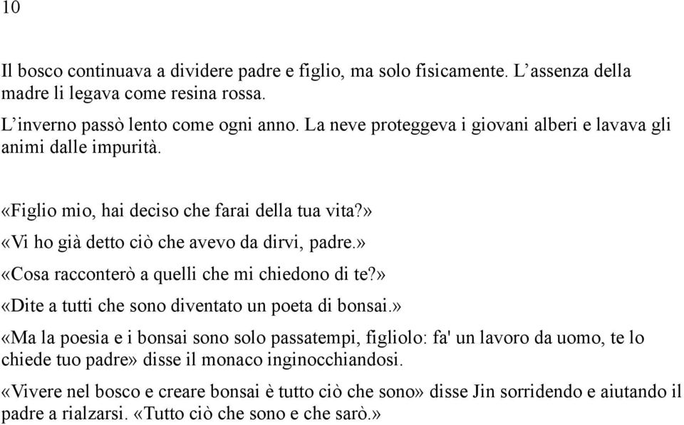 » «Cosa racconterò a quelli che mi chiedono di te?» «Dite a tutti che sono diventato un poeta di bonsai.