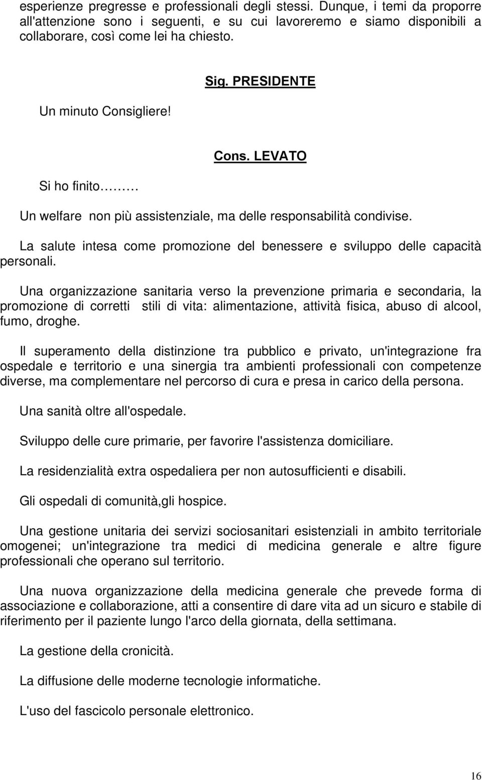 La salute intesa come promozione del benessere e sviluppo delle capacità personali.