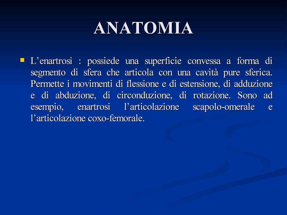 Permette i movimenti di flessione e di estensione, di adduzione e di abduzione, di