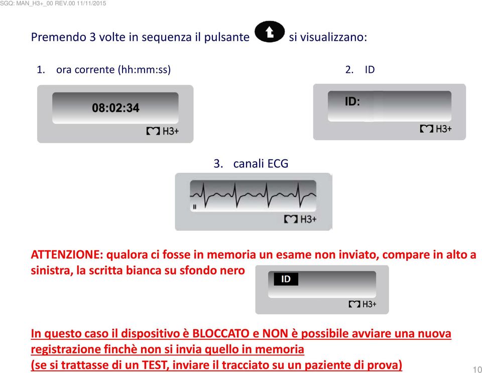 scritta bianca su sfondo nero In questo caso il dispositivo è BLOCCATO e NON è possibile avviare una nuova