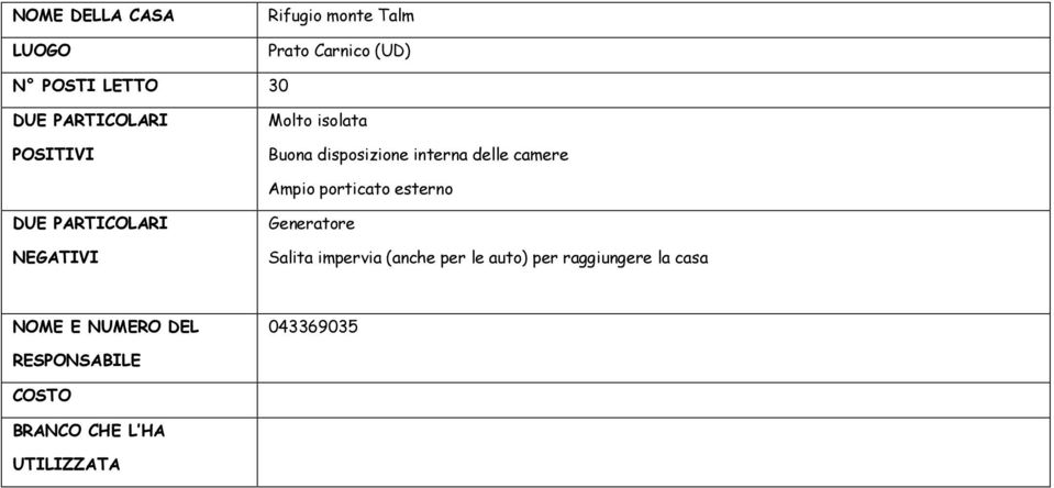 camere Ampio porticato esterno Generatore Salita