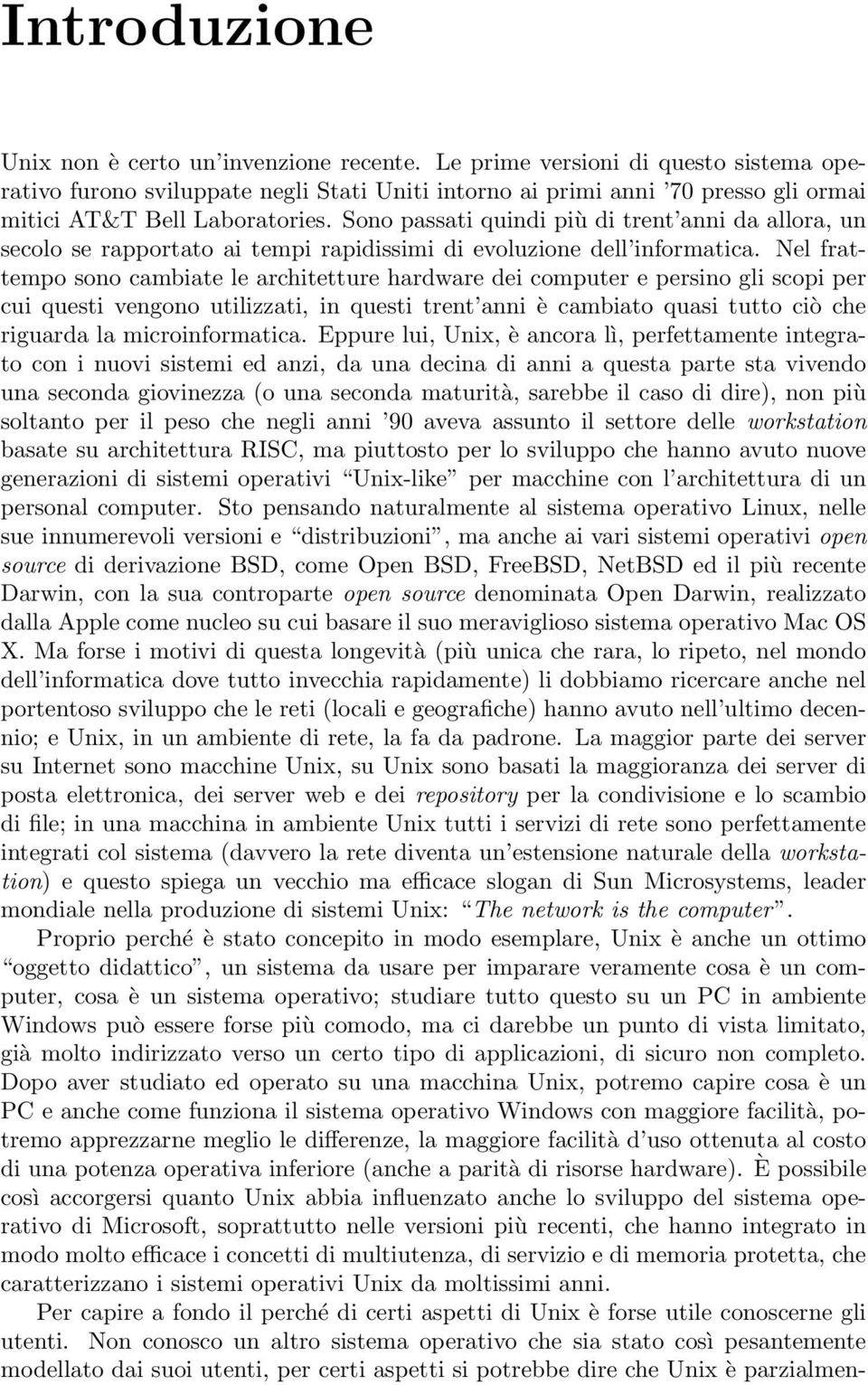 Sono passati quindi più di trent anni da allora, un secolo se rapportato ai tempi rapidissimi di evoluzione dell informatica.