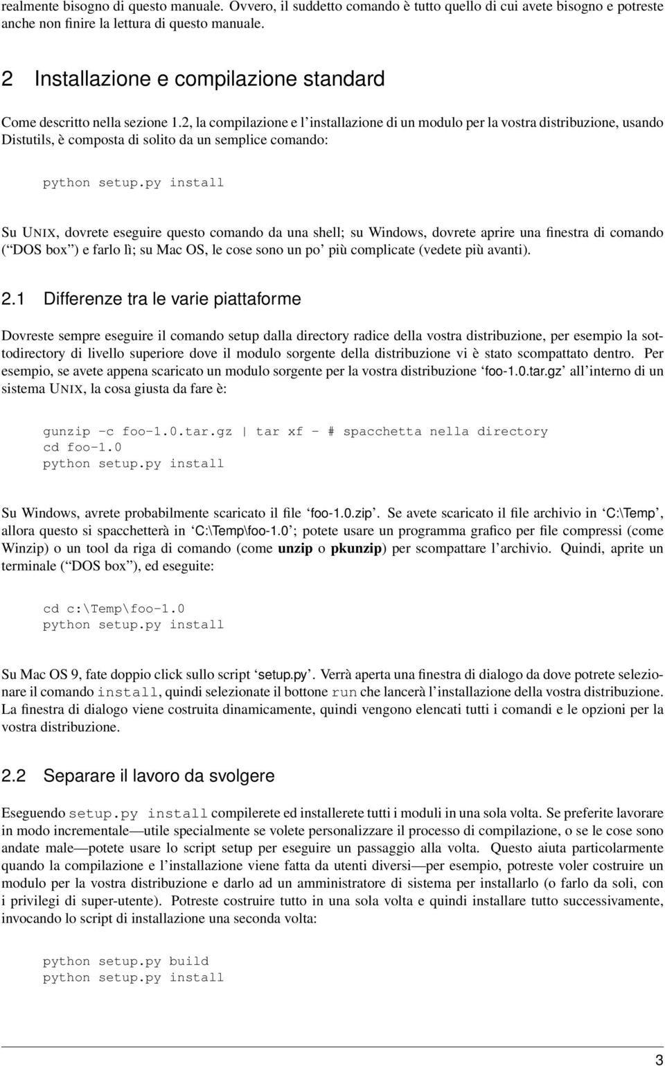 2, la compilazione e l installazione di un modulo per la vostra distribuzione, usando Distutils, è composta di solito da un semplice comando: python setup.