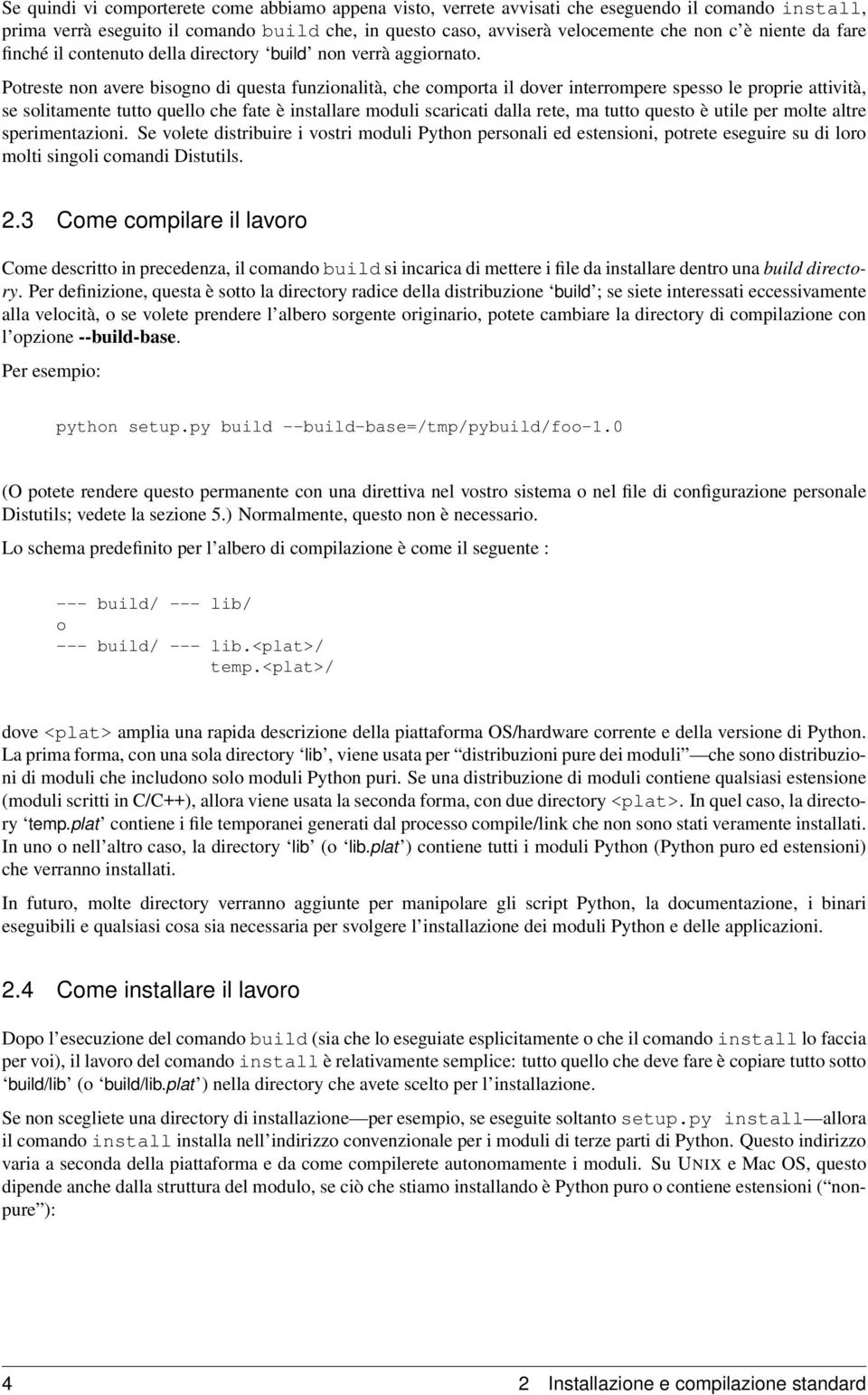 Potreste non avere bisogno di questa funzionalità, che comporta il dover interrompere spesso le proprie attività, se solitamente tutto quello che fate è installare moduli scaricati dalla rete, ma