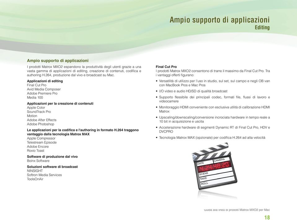 Applicazioni di editing Final Cut Pro Avid Media Composer Adobe Premiere Pro Media 100 Applicazioni per la creazione di contenuti Apple Color SoundTrack Pro Motion Adobe After Effects Adobe Photoshop