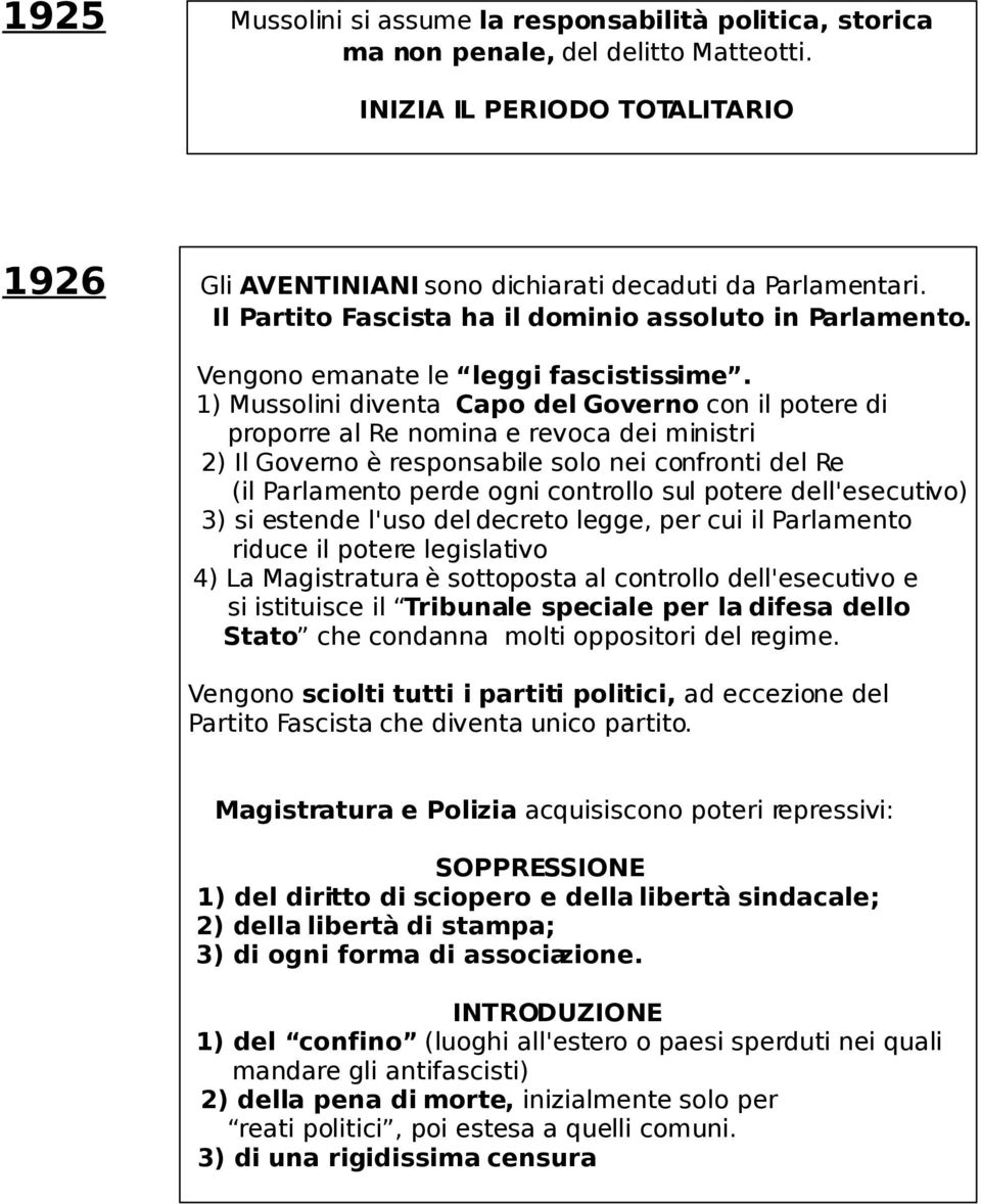 1) Mussolini diventa Capo del Governo con il potere di proporre al Re nomina e revoca dei ministri 2) Il Governo è responsabile solo nei confronti del Re (il Parlamento perde ogni controllo sul