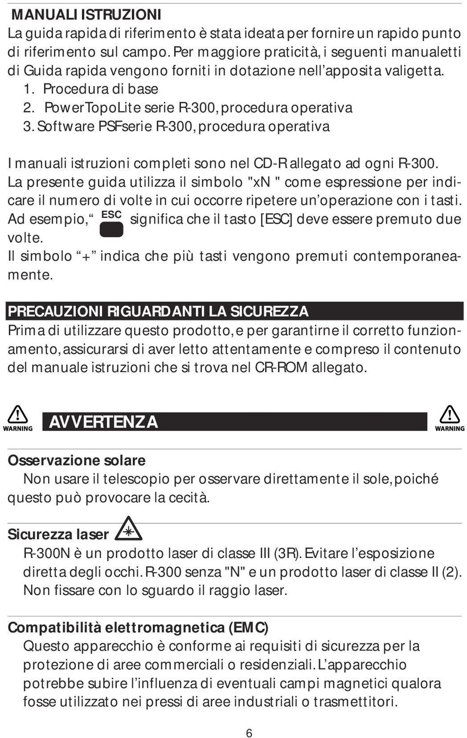 Software PSFserie R-300, procedura operativa I manuali istruzioni completi sono nel CD-R allegato ad ogni R-300.